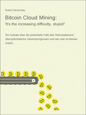 cover image of Bitcoin Cloud Mining--'It's the increasing difficulty, stupid!'